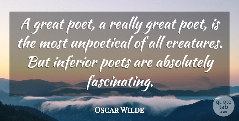 Oscar Wilde Quote About Poet, Really Great, Creatures: A Great Poet A Really...