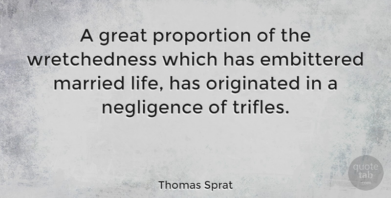 Thomas Sprat Quote About Married, Proportion, Trifles: A Great Proportion Of The...