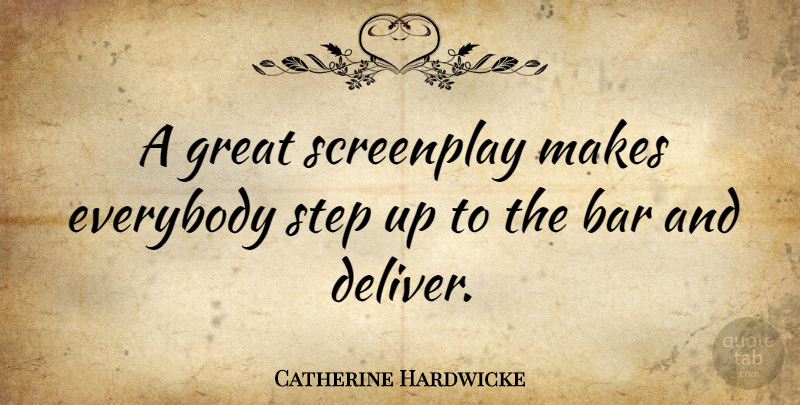 Catherine Hardwicke Quote About Everybody, Great, Screenplay: A Great Screenplay Makes Everybody...