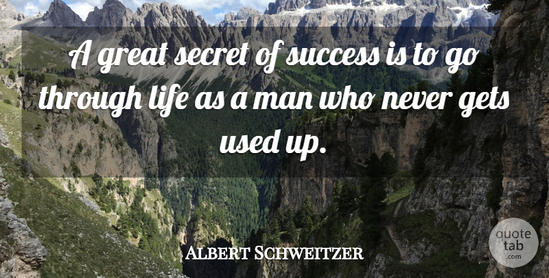 Albert Schweitzer Quote About Gets, Great, Life, Man, Secret: A Great Secret Of Success...