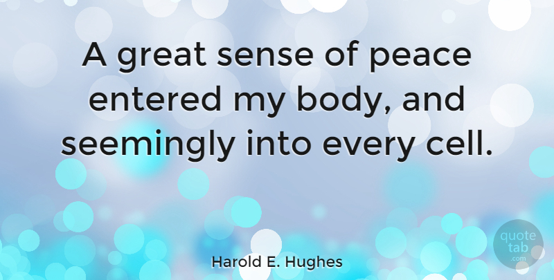 Harold E. Hughes Quote About Entered, Great, Peace, Seemingly: A Great Sense Of Peace...