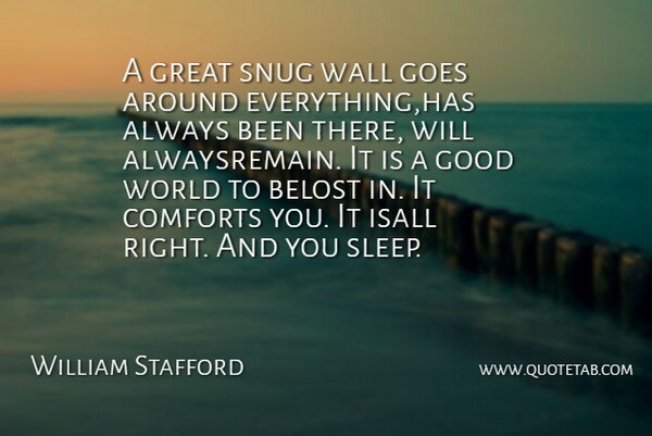 William Stafford Quote About Comforts, Goes, Good, Great, Wall: A Great Snug Wall Goes...