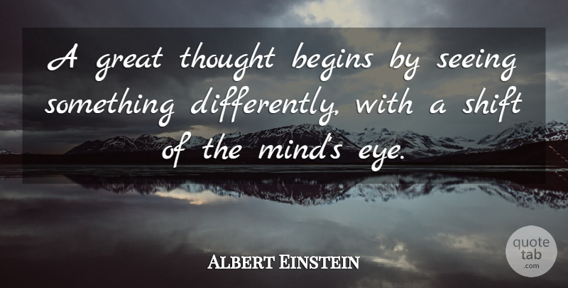 Albert Einstein Quote About Eye, Mind, Seeing: A Great Thought Begins By...