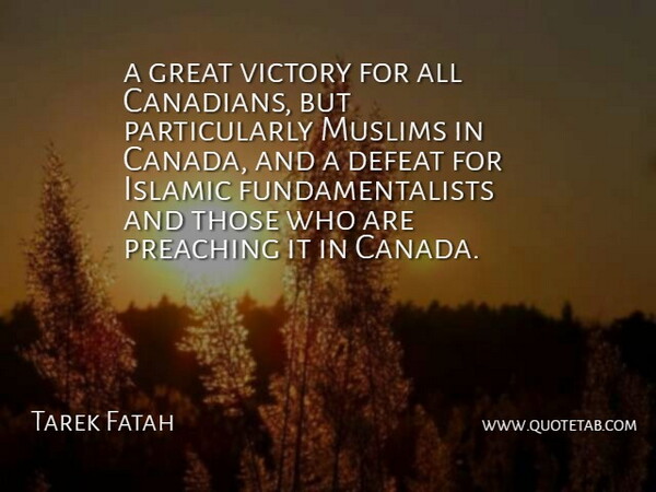 Tarek Fatah Quote About Defeat, Great, Islamic, Muslims, Preaching: A Great Victory For All...