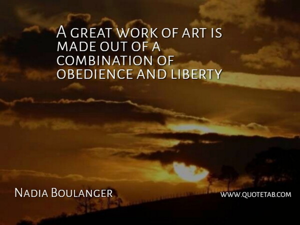 Nadia Boulanger Quote About Art, Great, Liberty, Obedience, Work: A Great Work Of Art...