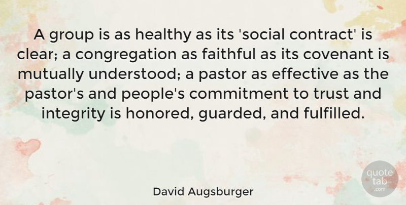 David Augsburger Quote About Covenant, Effective, Faithful, Group, Healthy: A Group Is As Healthy...