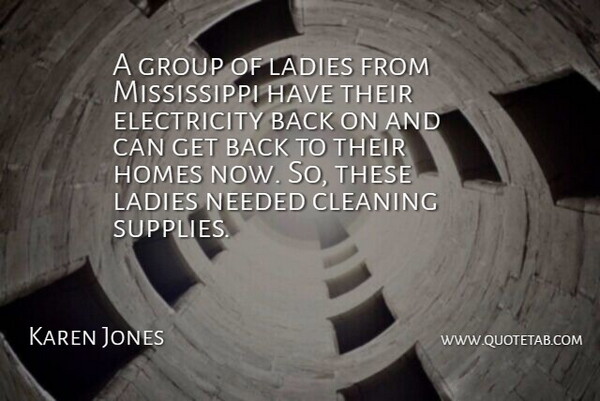 Karen Jones Quote About Cleaning, Electricity, Group, Homes, Ladies: A Group Of Ladies From...
