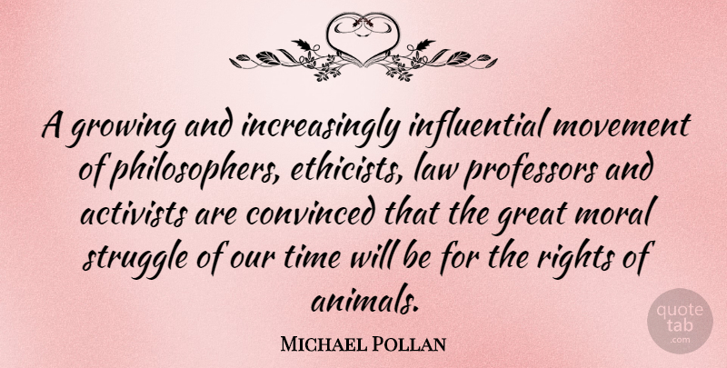Michael Pollan Quote About Struggle, Animal, Law: A Growing And Increasingly Influential...