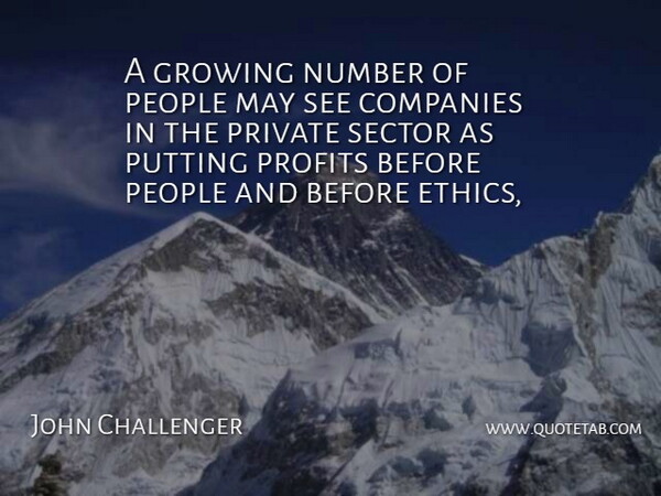 John Challenger Quote About Companies, Growing, Number, People, Private: A Growing Number Of People...