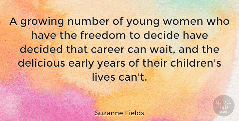 Suzanne Fields Quote About Decide, Decided, Delicious, Early, Freedom: A Growing Number Of Young...