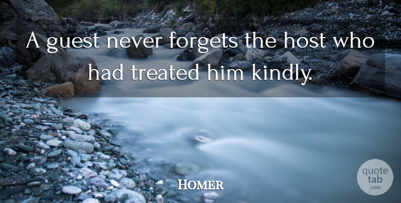 Homer Quote About Forgets, Guest, Host, Treated: A Guest Never Forgets The...