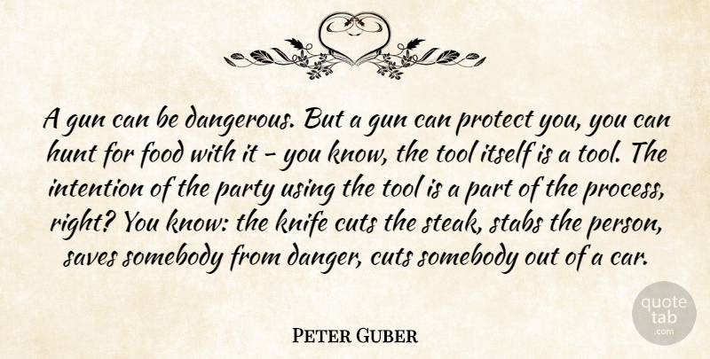 Peter Guber Quote About Party, Cutting, Gun: A Gun Can Be Dangerous...