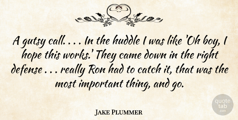 Jake Plummer Quote About Came, Catch, Defense, Hope, Ron: A Gutsy Call In The...