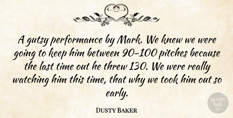 Dusty Baker Quote About Knew, Last, Performance, Pitches, Threw: A Gutsy Performance By Mark...