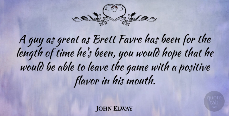 John Elway Quote About Games, Guy, Would Be: A Guy As Great As...