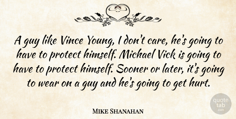 Mike Shanahan Quote About Guy, Michael, Protect, Sooner, Wear: A Guy Like Vince Young...