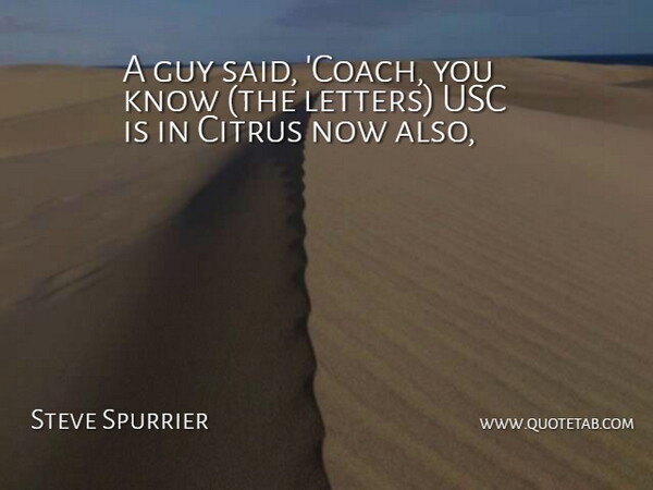 Steve Spurrier Quote About Guy, Usc: A Guy Said Coach You...