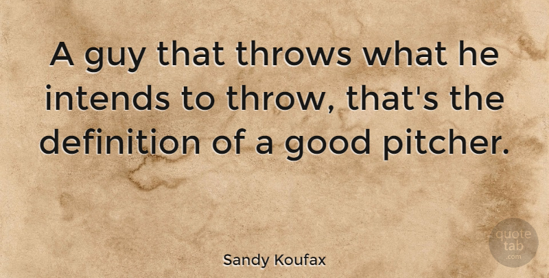 Sandy Koufax Quote About Sports, Guy, Definitions: A Guy That Throws What...