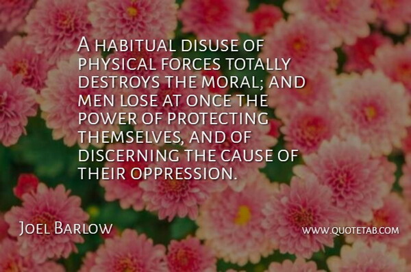 Joel Barlow Quote About American Poet, Cause, Destroys, Discerning, Forces: A Habitual Disuse Of Physical...