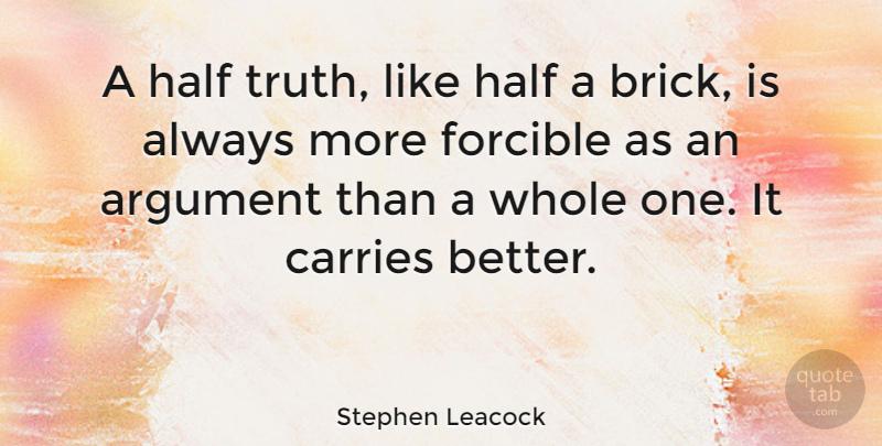 Stephen Leacock Quote About Trust, Half, Bricks: A Half Truth Like Half...