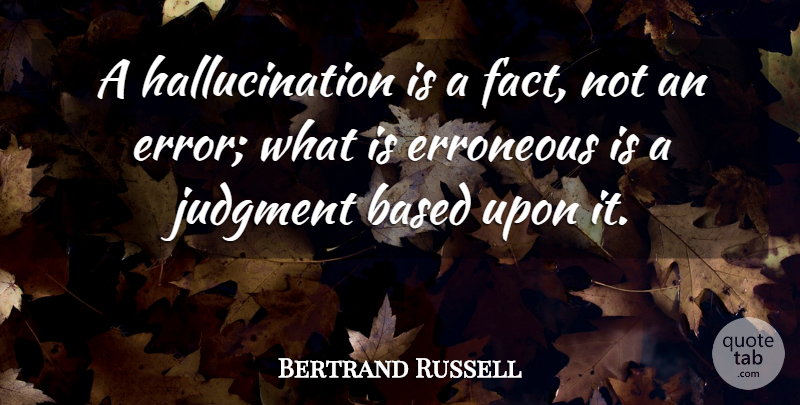 Bertrand Russell Quote About Science, Errors, Hallucinations: A Hallucination Is A Fact...