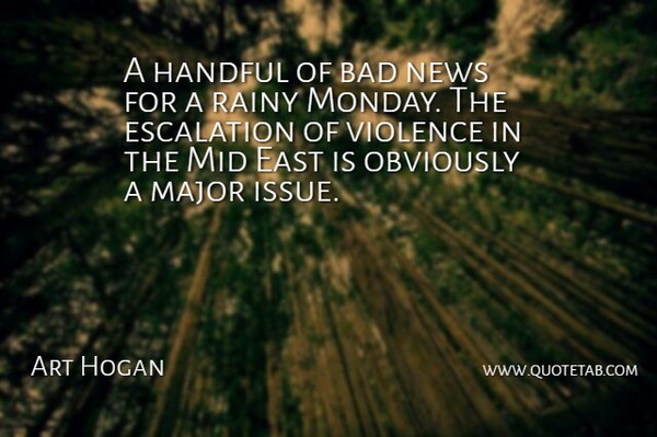 Art Hogan Quote About Bad, East, Handful, Major, Mid: A Handful Of Bad News...