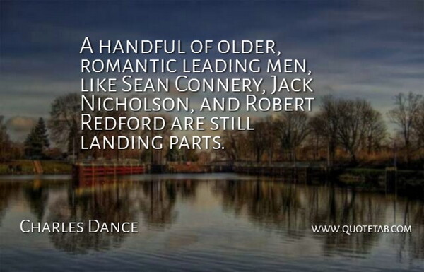 Charles Dance Quote About Romantic, Men, Landing: A Handful Of Older Romantic...