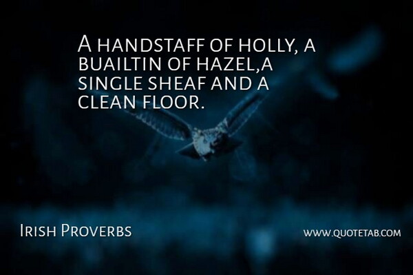 Irish Proverbs Quote About Clean, Proverbs, Single: A Handstaff Of Holly A...