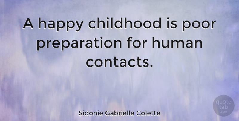 Sidonie Gabrielle Colette Quote About Happiness, Childhood, Preparation: A Happy Childhood Is Poor...