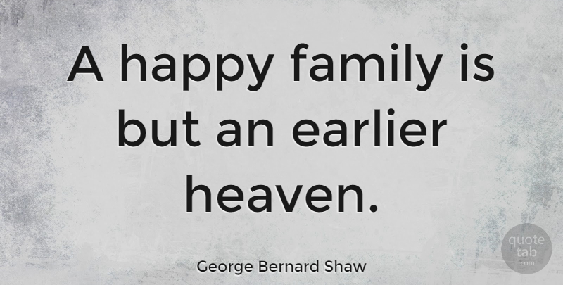 George Bernard Shaw Quote About Inspirational, Family, Happiness: A Happy Family Is But...