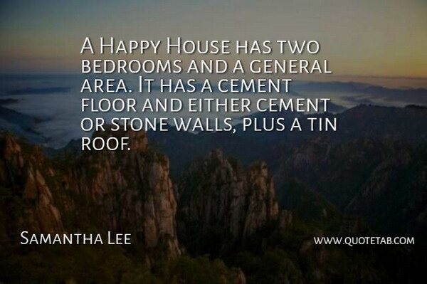 Samantha Lee Quote About Bedrooms, Cement, Either, Floor, General: A Happy House Has Two...