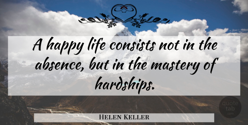 Helen Keller Quote About Inspirational, Happiness, Being Happy: A Happy Life Consists Not...