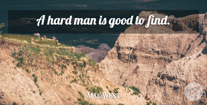 Mae West Quote About Love, Life, Anniversary: A Hard Man Is Good...