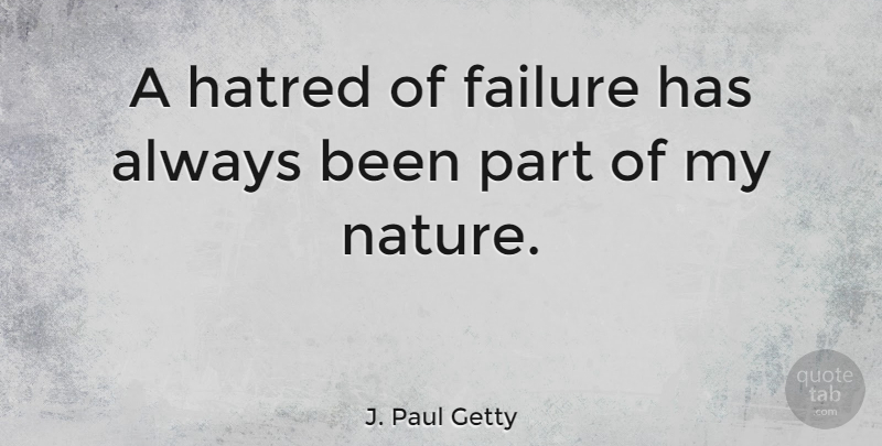 J. Paul Getty Quote About American Businessman, Failure, Hatred: A Hatred Of Failure Has...