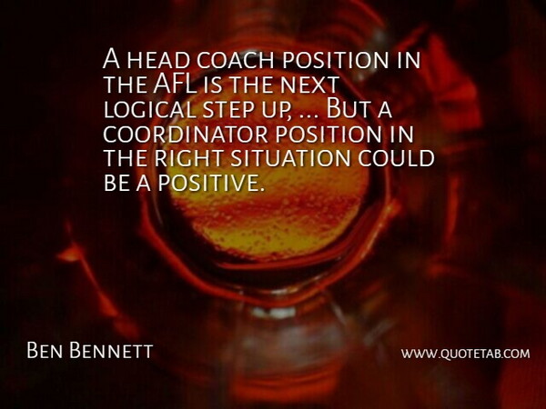 Ben Bennett Quote About Coach, Head, Logical, Next, Position: A Head Coach Position In...