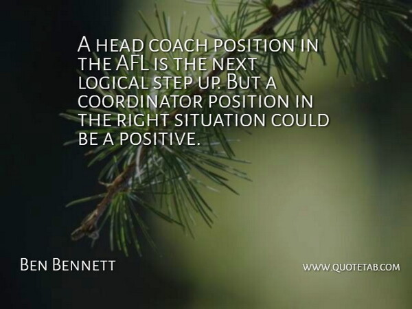 Ben Bennett Quote About Coach, Head, Logical, Next, Position: A Head Coach Position In...