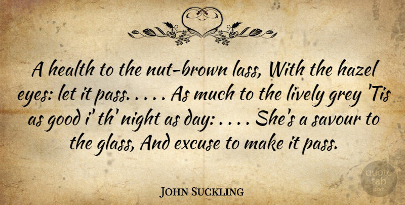 John Suckling Quote About Eye, Night, Nuts: A Health To The Nut...
