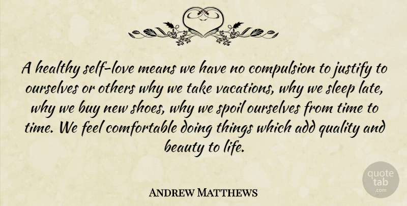 Andrew Matthews Quote About Add, Beauty, Buy, Compulsion, Healthy: A Healthy Self Love Means...