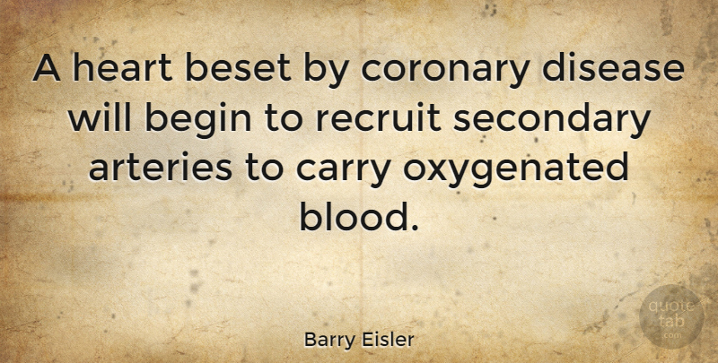 Barry Eisler Quote About Arteries, Begin, Carry, Recruit, Secondary: A Heart Beset By Coronary...