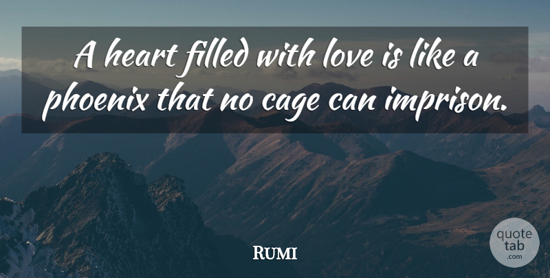 Rumi Quote About Heart, Love Is, Phoenix: A Heart Filled With Love...