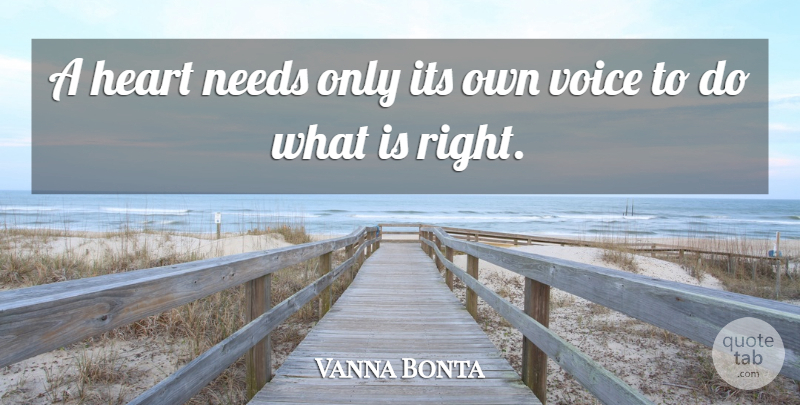 Vanna Bonta Quote About Heart, Voice, Needs: A Heart Needs Only Its...