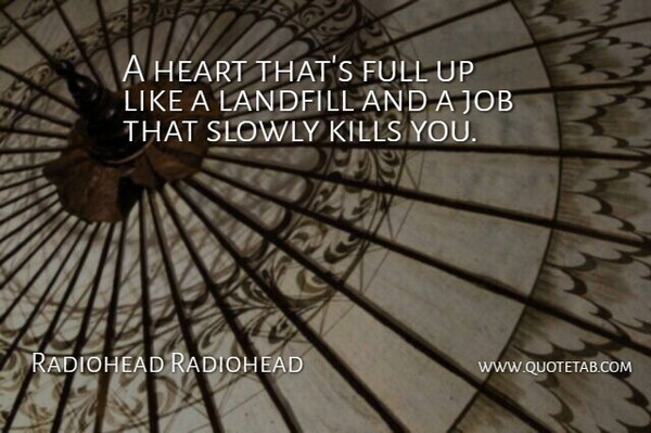 Radiohead Radiohead Quote About Full, Heart, Job, Landfill, Slowly: A Heart Thats Full Up...