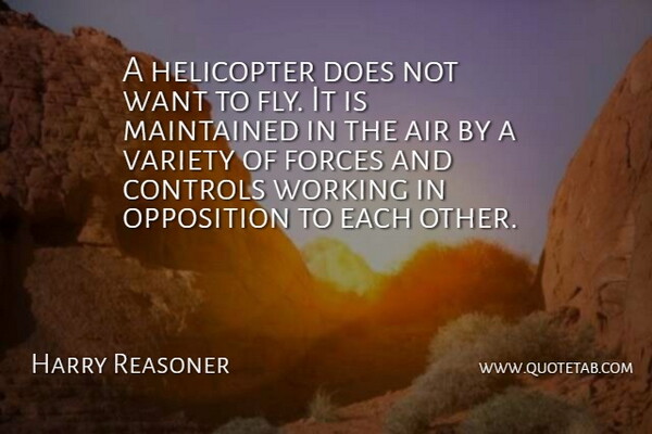 Harry Reasoner Quote About Air, American Journalist, Controls, Forces, Helicopter: A Helicopter Does Not Want...