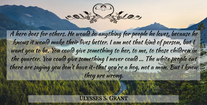Ulysses S. Grant Quote About Children, Hero, Love Is: A Hero Does For Others...