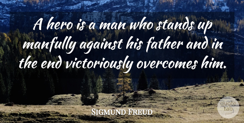 Sigmund Freud Quote About Father, Hero, Men: A Hero Is A Man...