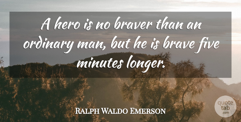 Ralph Waldo Emerson Quote About Love, Inspirational, Motivational: A Hero Is No Braver...