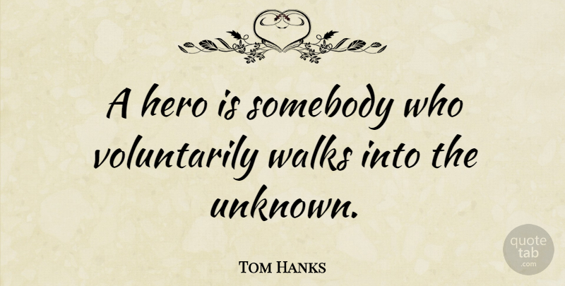 Tom Hanks Quote About Hero, Walks: A Hero Is Somebody Who...