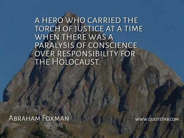 Abraham Foxman Quote About Carried, Conscience, Hero, Justice, Paralysis: A Hero Who Carried The...