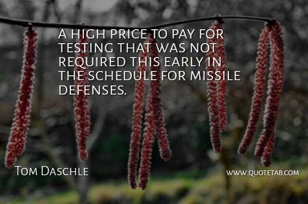 Tom Daschle Quote About Early, High, Missile, Pay, Price: A High Price To Pay...