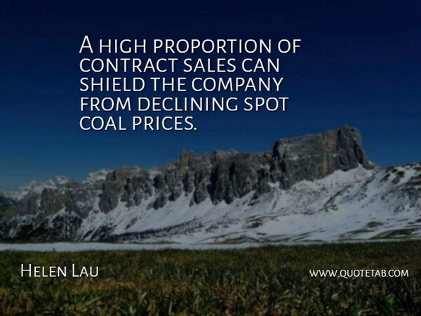 Helen Lau Quote About Coal, Company, Contract, Declining, High: A High Proportion Of Contract...